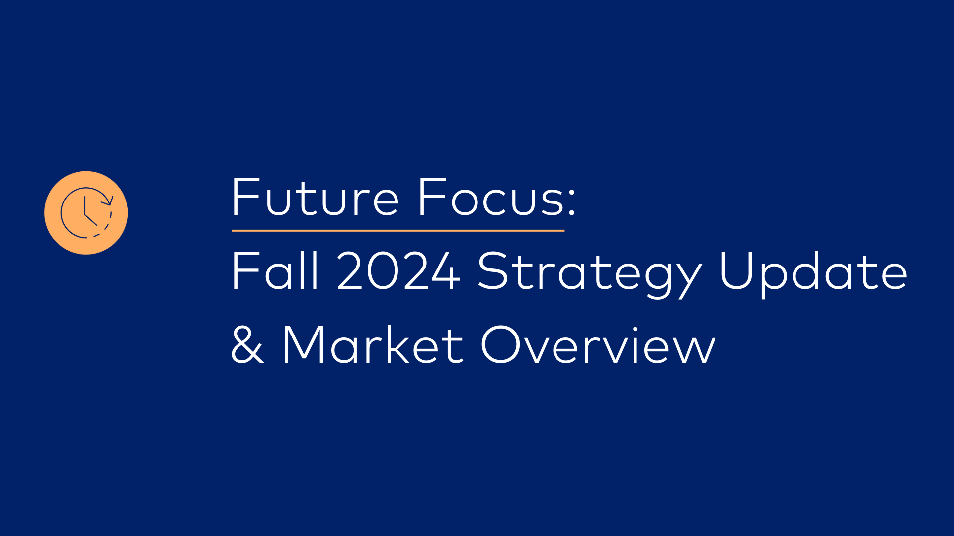 Future Focus: Fall 2024 Strategy Update & Market Overview Cover